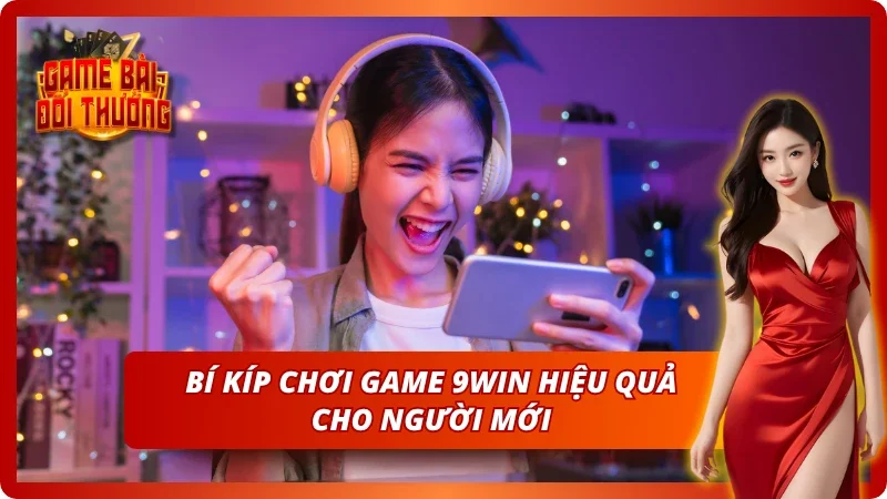 Mẹo chơi game tại 9win hiệu quả cho người chơi mới