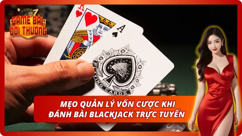 Bí kíp quản lý vốn cược khi chơi Xì Dách một cách tối ưu nhất 