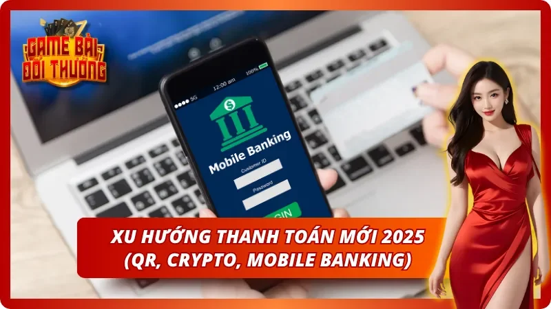 Khám phá các phương thức giao dịch mới nhất 2025