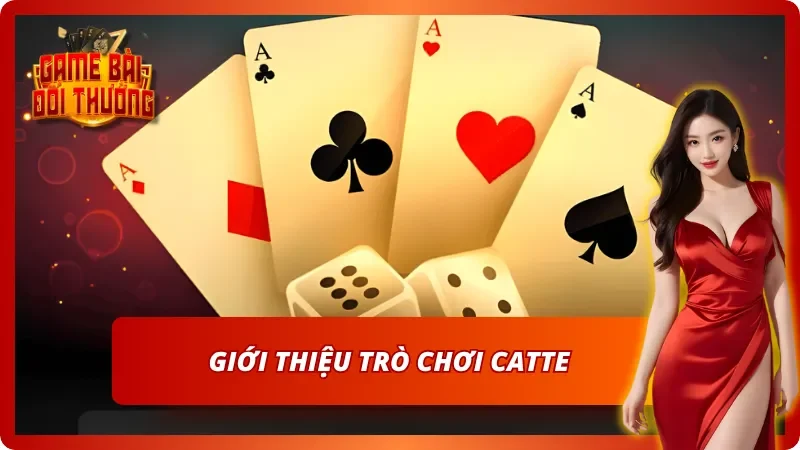 Tổng quan về game bài Catte online tại nhà cái 
