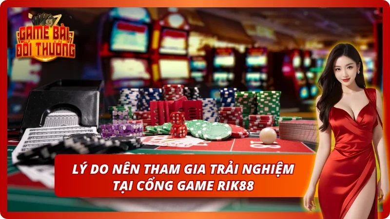 Lý do nên tham gia trải nghiệm tại cổng game đổi thưởng
