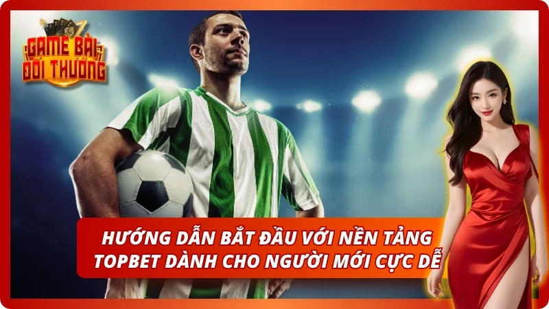 Hướng dẫn bắt đầu với nền tảng uy tín cực dễ chơi